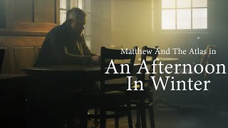 Matthew And The Atlas presents  ‘An Afternoon In Winter’ | Mahogany Session EP