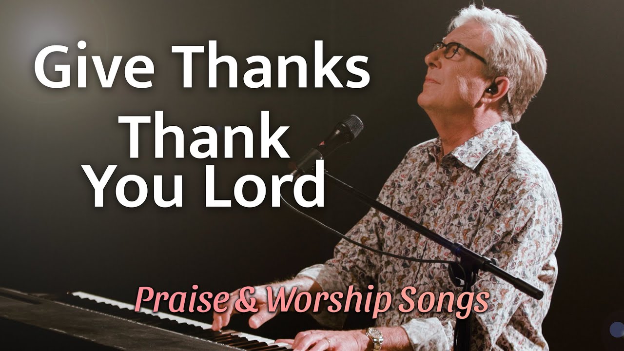 Don Moen Give Thanks Thank You Lord Praise And Worship Songs