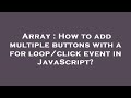 Array : How to add multiple buttons with a for loop/click event in JavaScript?