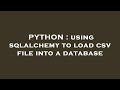 PYTHON : using sqlalchemy to load csv file into a database
