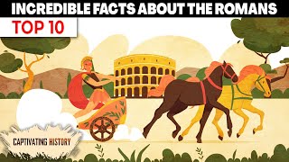 Top 10 Captivating Facts about the Romans