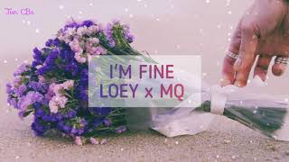 [VIETSUB] I'M FINE - LOEY x MQ