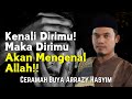 BUYA ARRAZY HASYIM KENALI DIRIMU MAKA DIRIMU AKAN MENGENAL ALLAH SWT!!