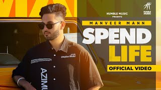 Spend Life ( Full Video ) | Manveer Mann | Humble Music | New Punjabi Songs 2021 |