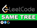 LeetCode Same Tree | Recursion | Python