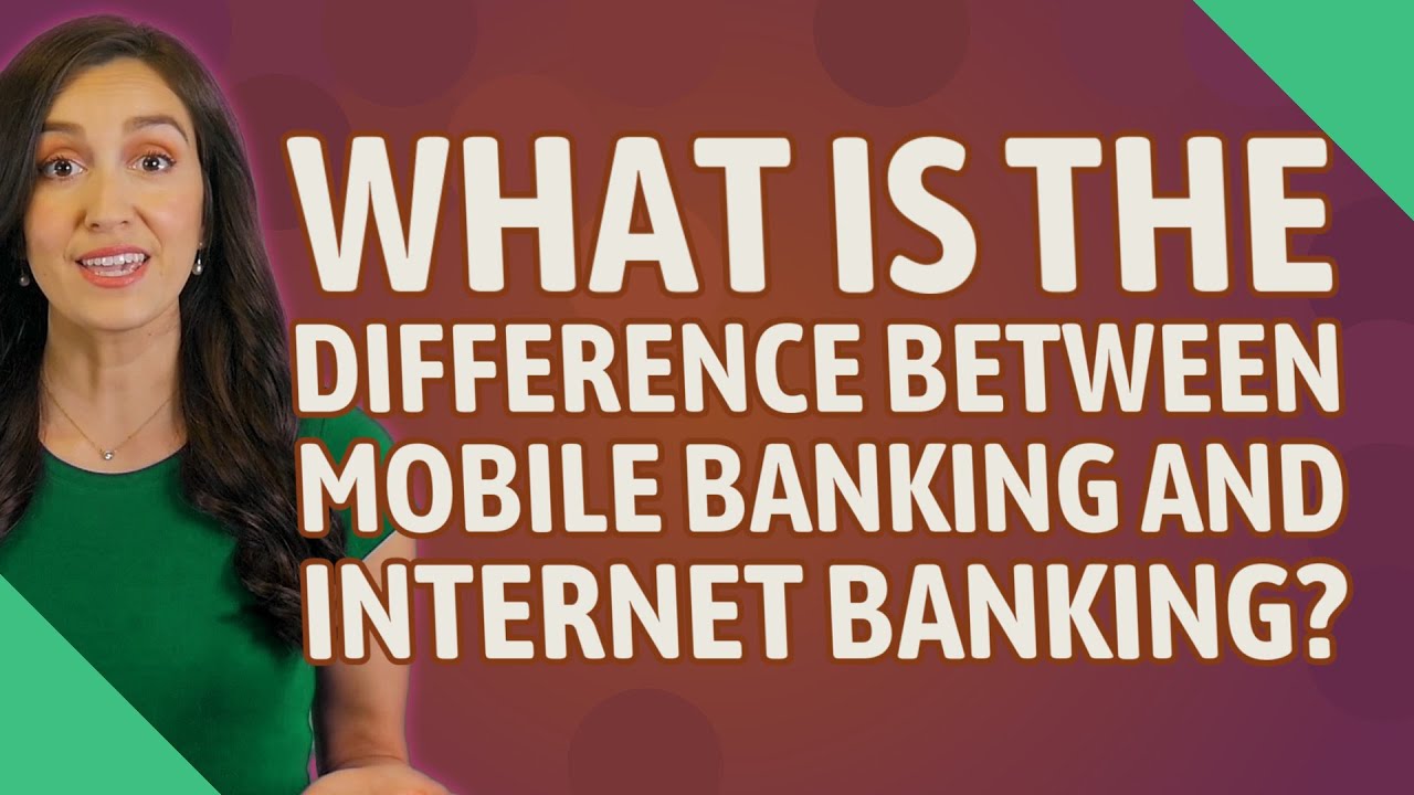 What Is The Difference Between Mobile Banking And Internet Banking ...