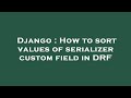 Django : How to sort values of serializer custom field in DRF