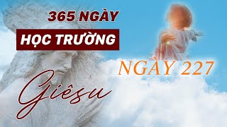 365 NGÀY HỌC TRƯỜNG GIÊSU: NGÀY 227