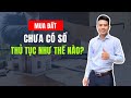 Mua đất không có sổ hồng, thủ tục như thế nào?