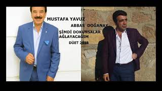 MUSTAFA YAVUZ \u0026 ABBAS DOĞANAY DOKUNSALAR AĞLAYACAĞIM 2018