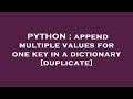 PYTHON : append multiple values for one key in a dictionary