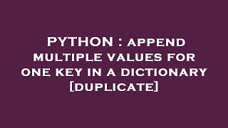 PYTHON : append multiple values for one key in a dictionary