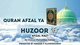 Quran Afzal Ya Huzoor Afzal Hai By Huzoor Muhaddise Kabeer supar Jawab ....