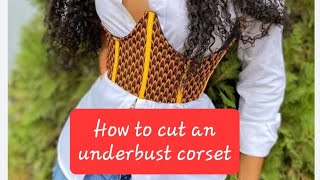 Detailed tutorial on how to draft and cut an underbust corset