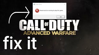 Call of Duty Advanced Warfare Fatal Error Steam Must Be Running Fix 100% Working Video With Proof!!!