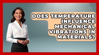 Does Temperature Influence Mechanical Vibrations in Materials? - Mechanical Engineering Explained