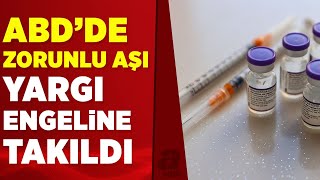 ABD'de zorunlu aşı uygulamasına mahkemeden engel: Anayasaya aykırı | A Haber