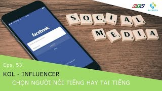[CĐKD] Số 53 - KOL - Influencer chọn người nổi tiếng hay tai tiếng?