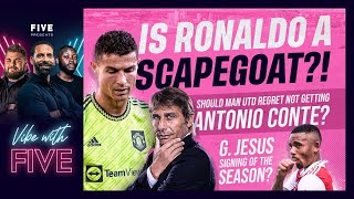 Is Ronaldo A Scapegoat? Should Man United Regret Not Getting Conte? G.Jesus Singing Of The Season?