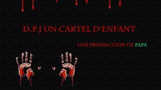 D.P.J Un Cartel D'enfant (#2) 2014 HD (Documentaire)