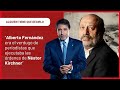 Alfredo Leuco: “Alberto Fernández era el verdugo que ejecutaba las órdenes de Néstor Kirchner”