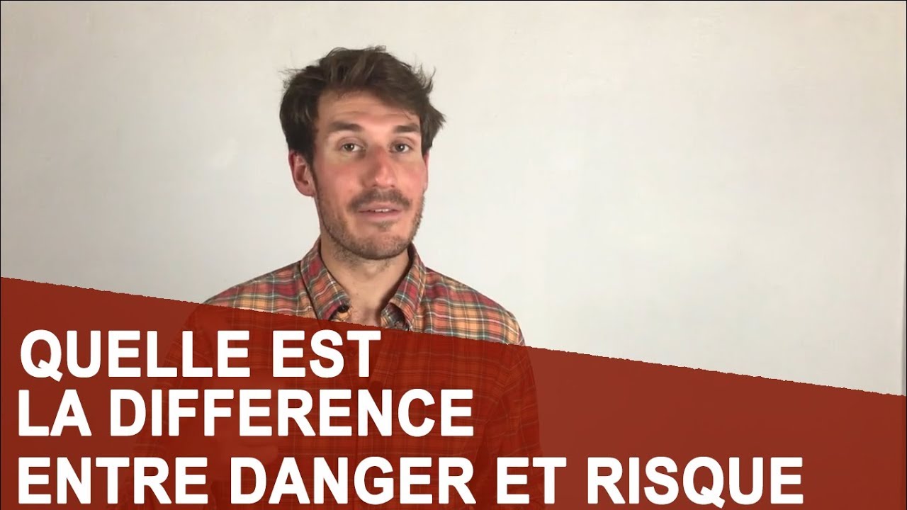 QUELLE EST LA DIFFÉRENCE ENTRE DANGER ET RISQUE ? - YouTube