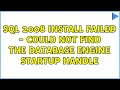 SQL 2008 install failed - Could not find the Database Engine startup handle