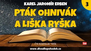 Karel Jaromír Erben: Pták Ohnivák a liška Ryška (3/3)