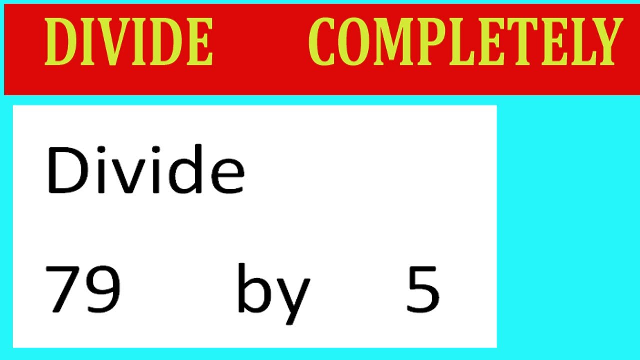 Divide 79 By 5 Divide Completely Youtube