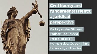Civil liberty and fundamental rights: a juridical perspective - Quentin Skinner