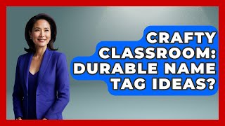 Crafty Classroom: Durable Name Tag Ideas? - Your Crafty Classroom