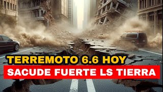 Hace 1 Minuto: Terremoto 6.6 Sacude Fuerte la Tierra