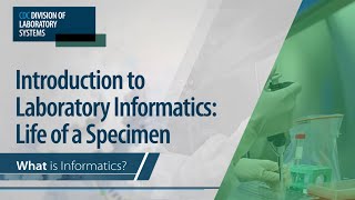 Introduction to Laboratory Informatics: Life of a Specimen – What is Informatics?