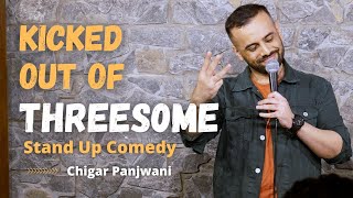 Kicked out of Threés0me | Stand up Comedy by Chirag Panjwani