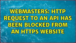 Webmasters: HTTP request to an API has been blocked from an HTTPS website