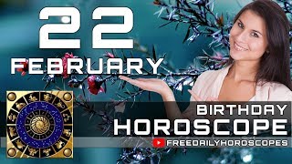 February 22 - Birthday Horoscope Personality