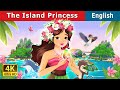 The Island Princess | Stories for Teenagers | @EnglishFairyTales