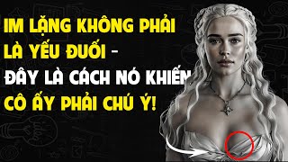 Im Lặng Không Phải Là Yếu Đuối - Đây Là Cách Nó Khiến Cô Ấy Phải Chú Ý! Tư Duy Khắc Kỷ