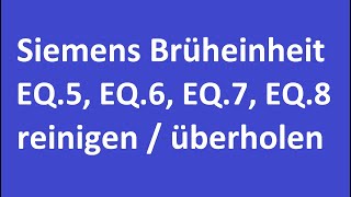 Brüheinheit Siemens EQ.5 bis EQ.8 reinigen und überholen