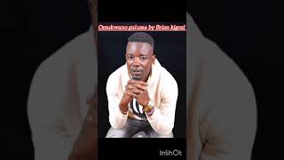 OMUKWANO GULUMA BY BRIAN KIGOZI AUDIO OUT NOW IS AVAILABLE EVERY WHERE