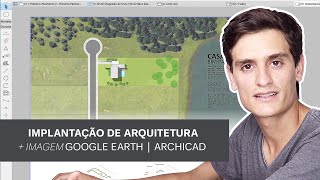 Implantação de Arquitetura com imagem Google Earth - ARCHICAD