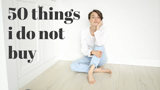 50 THINGS I DO NOT BUY | Minimalism