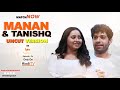 Mann Ati Sundar Fame Manan Joshi & Tanishq Seth | UNCUT VERSION