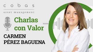 Charlas con valor con el Equipo de Inversión: Carmen Pérez Baguena