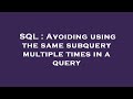 SQL : Avoiding using the same subquery multiple times in a query