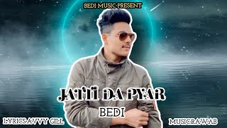 (Bedi) (JATTI DA PYAR) FULL SONG ||BEDI WRITER || NEW PUNJABI SONG