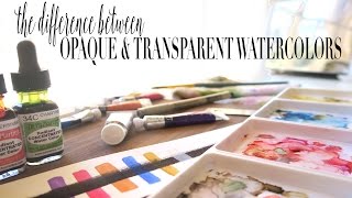 What Is The Difference Between Transparent and Opaque Watercolors?