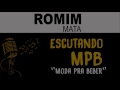 Romim Mata ♪ Escutando MPB (Moda Pra Beber)