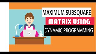 Dynamic Programming Tutorial : Maximum sub square matrix problem (all 1's) with intuition