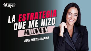 La Estrategia que Me Hizo Millonaria | Marta Marcilla Alonso